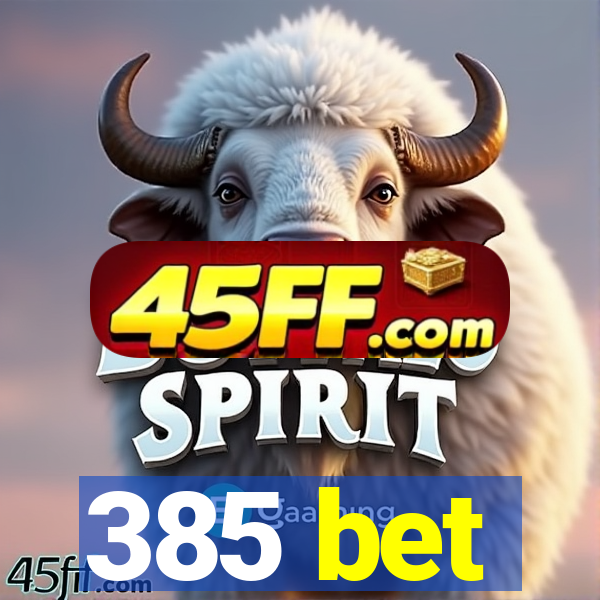 385 bet